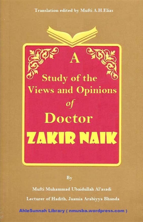 A study of the Views and Opinions of Doctor Zakir Naik By Shaykh Mufti Muhammad Ubaidullah Al’asadi (Translation – Mufti A. H. Elias)