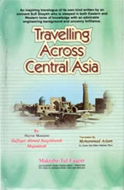 Travelling Across Central Asia By Shaykh Zulfiqar Ahmad Naqshbandi