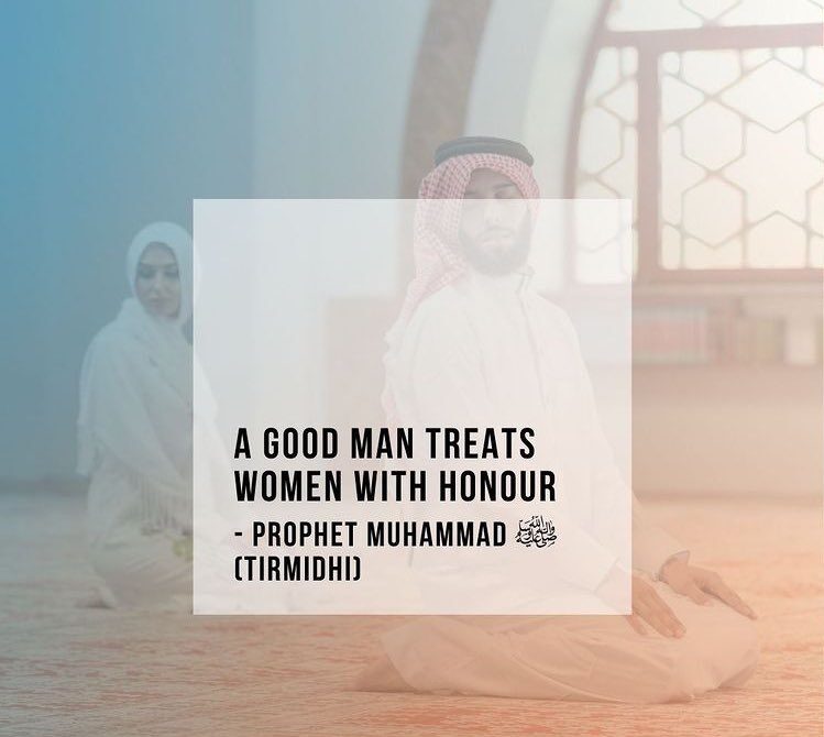 “A good man treats women with honour.”