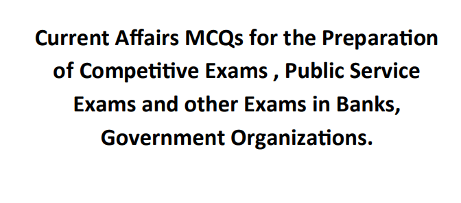 Current Affairs MCQs for the Preparation of Competitive Exams