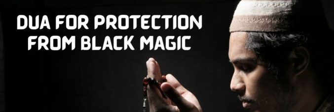 Dua for Protection From Evil and Black Magic