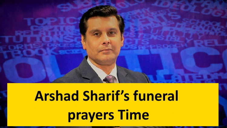 Arshad Sharif’s funeral prayers Time