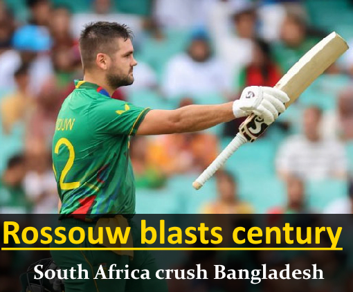 As South Africa destroys Bangladesh, Rossouw scores a century