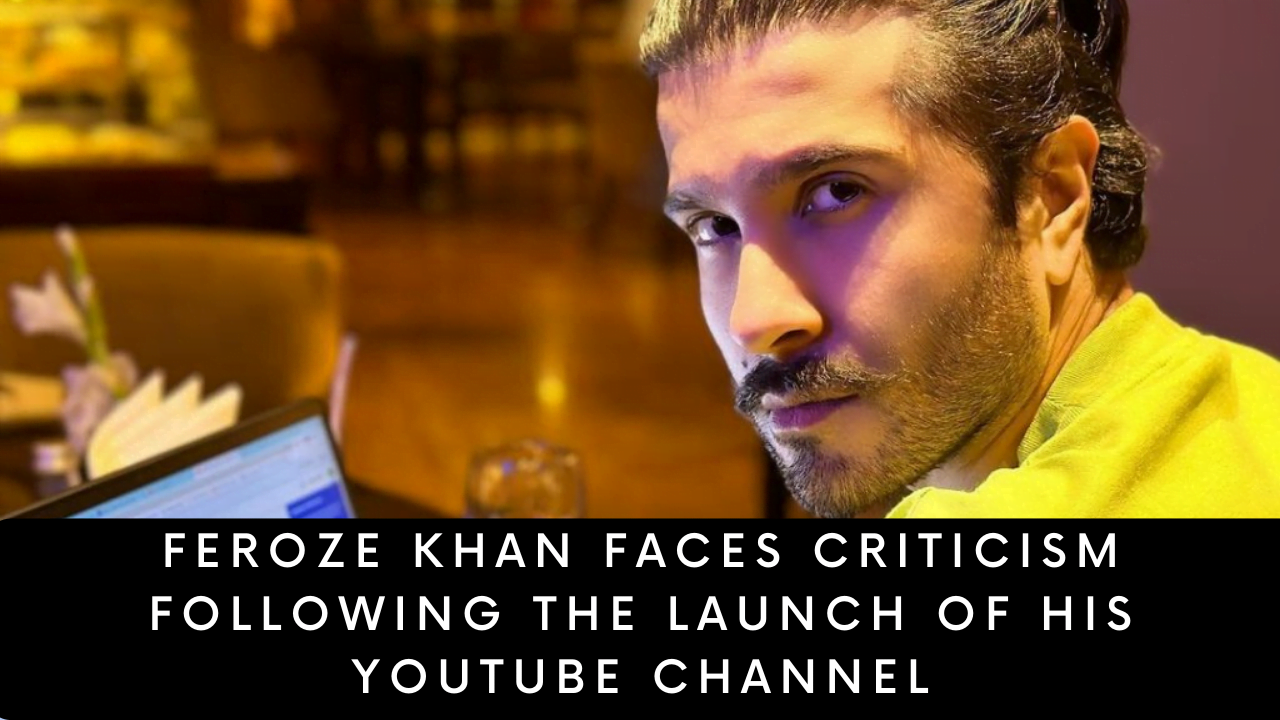Feroze Khan Faces Criticism Following the Launch of His YouTube Channel