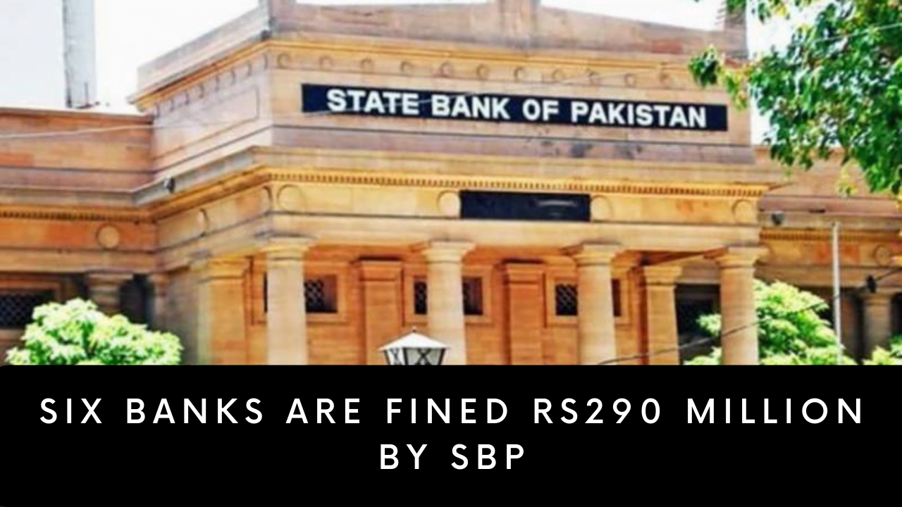 Six banks are fined Rs290 million by SBP