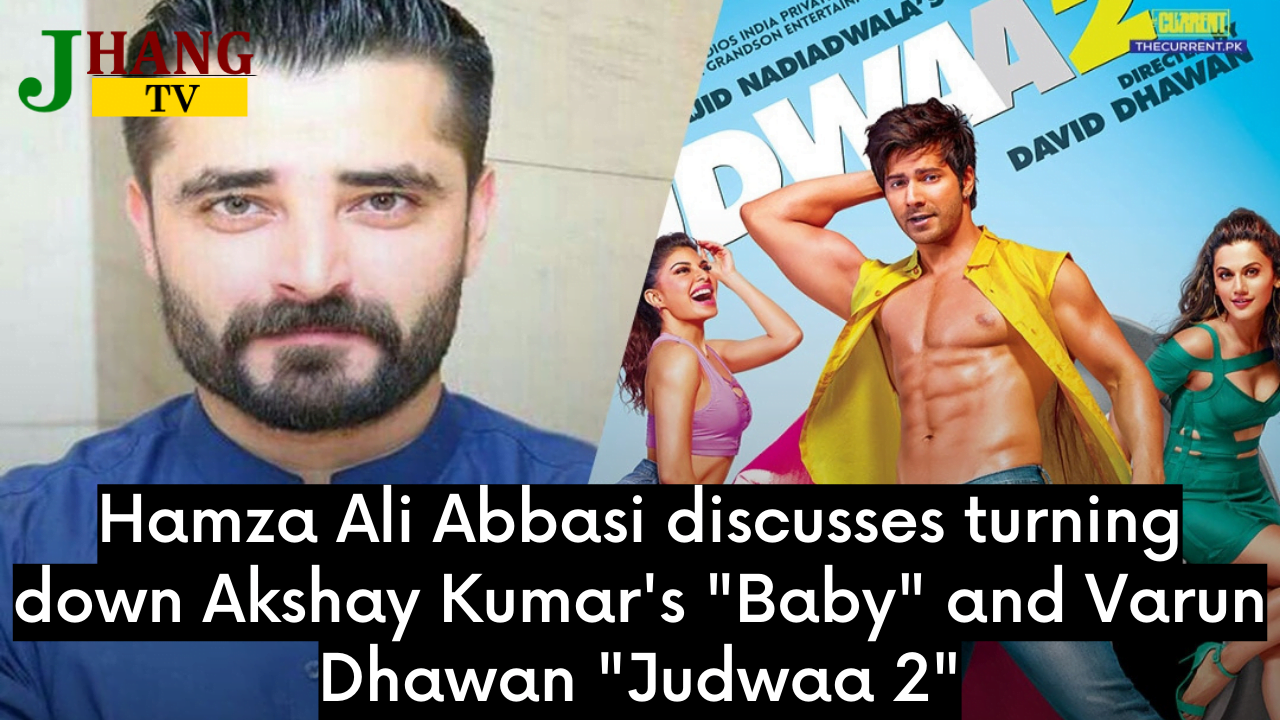 Hamza Ali Abbasi discusses turning down Akshay Kumar's "Baby" and Varun Dhawan "Judwaa 2"