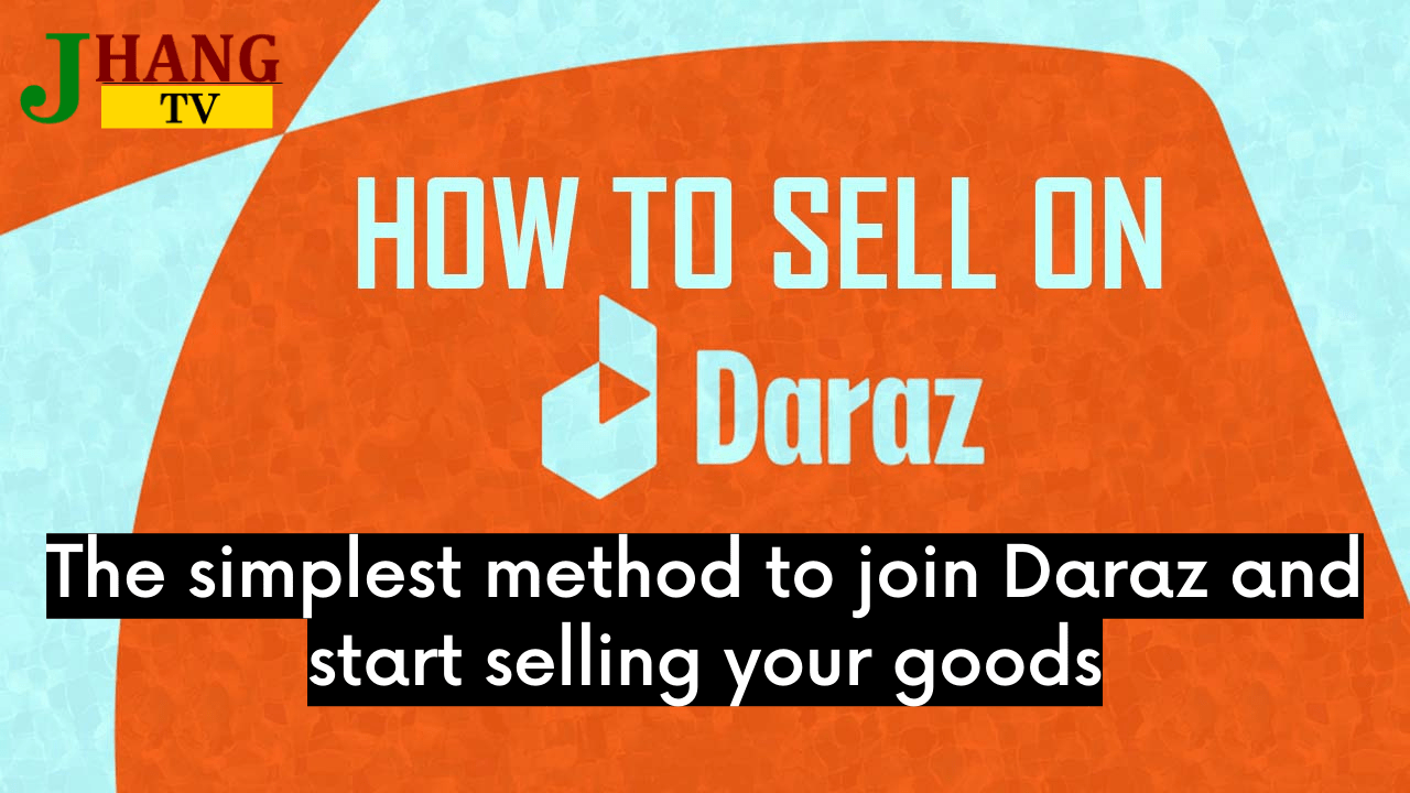 The simplest method to join Daraz and start selling your goods