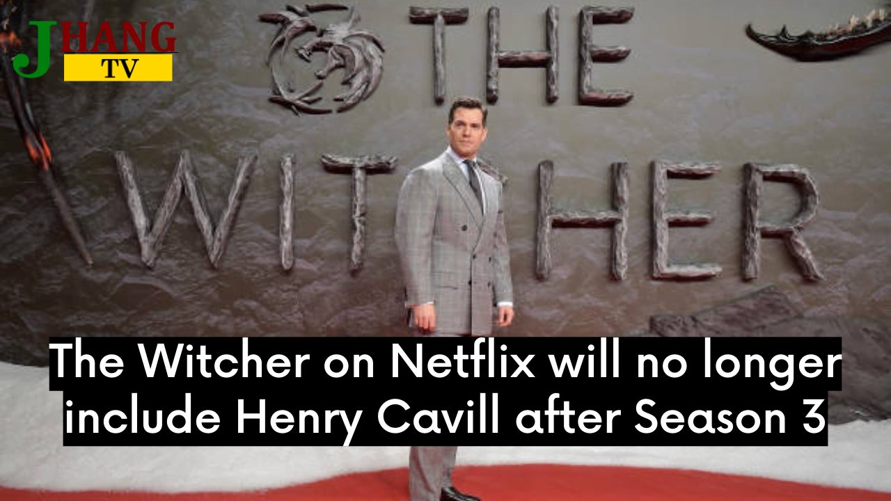 The Witcher on Netflix will no longer include Henry Cavill after Season 3