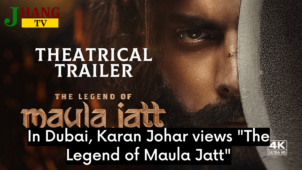 In Dubai, Karan Johar views "The Legend of Maula Jatt"