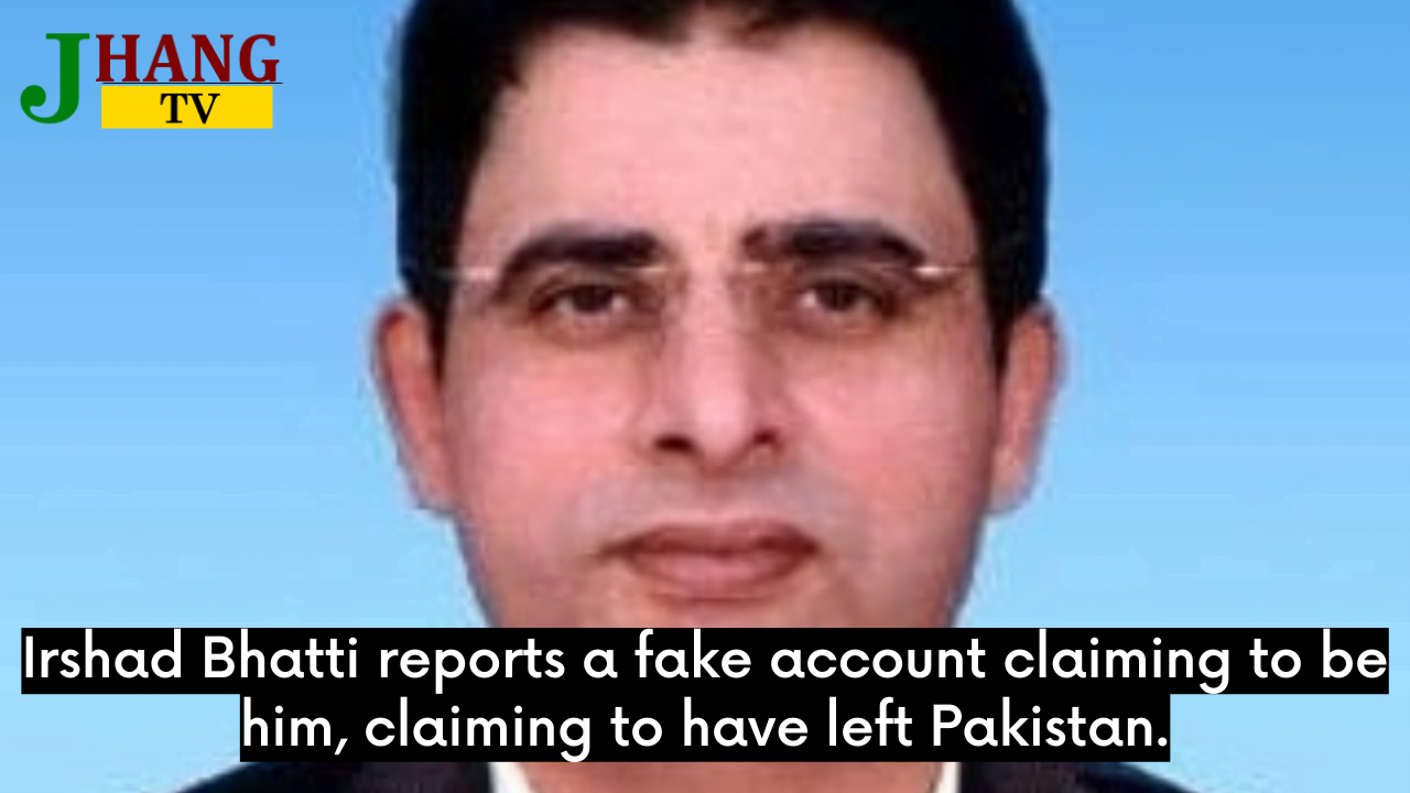 Irshad Bhatti reports a fake account claiming to be him, claiming to have left Pakistan.
