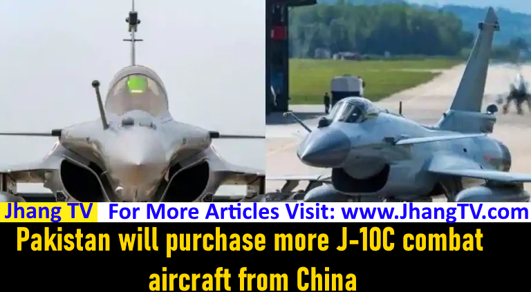 Pakistan will purchase more J-10C combat aircraft from China