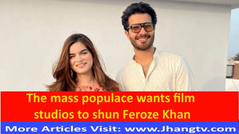 The mass populace wants film studios to shun Feroze Khan