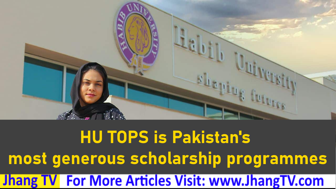 HU TOPS is Pakistan's most generous scholarship programmes
