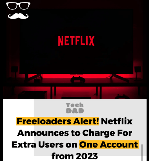 Netflix Announces for Extra Charge for Users On One Account in 2023