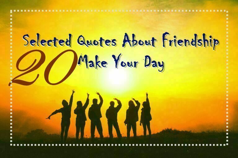 20 Selected Quotes About Friendship Make Your Day