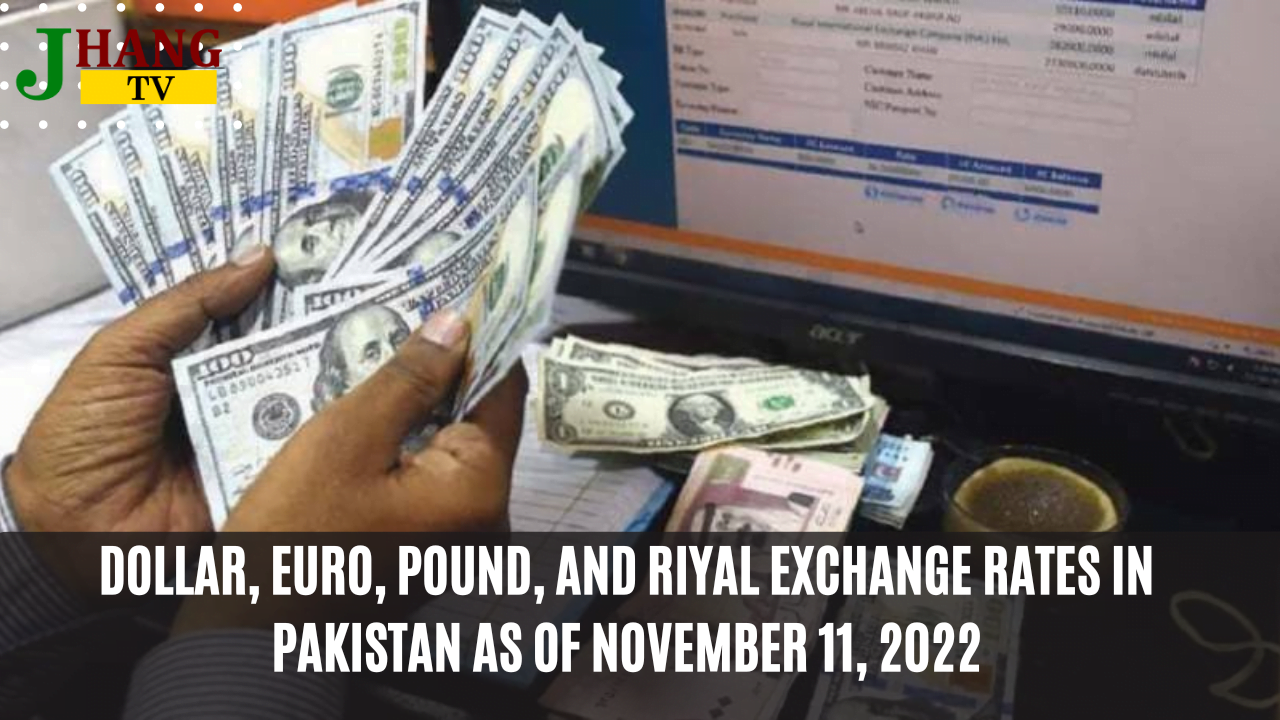 Dollar, Euro, Pound, and Riyal exchange rates in Pakistan as of November 11, 2022