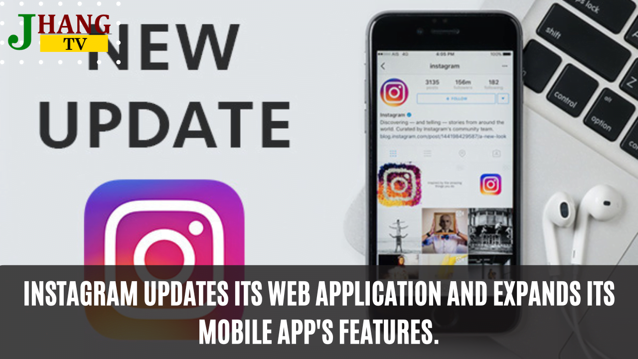 Instagram updates its web application and expands its mobile app's features.