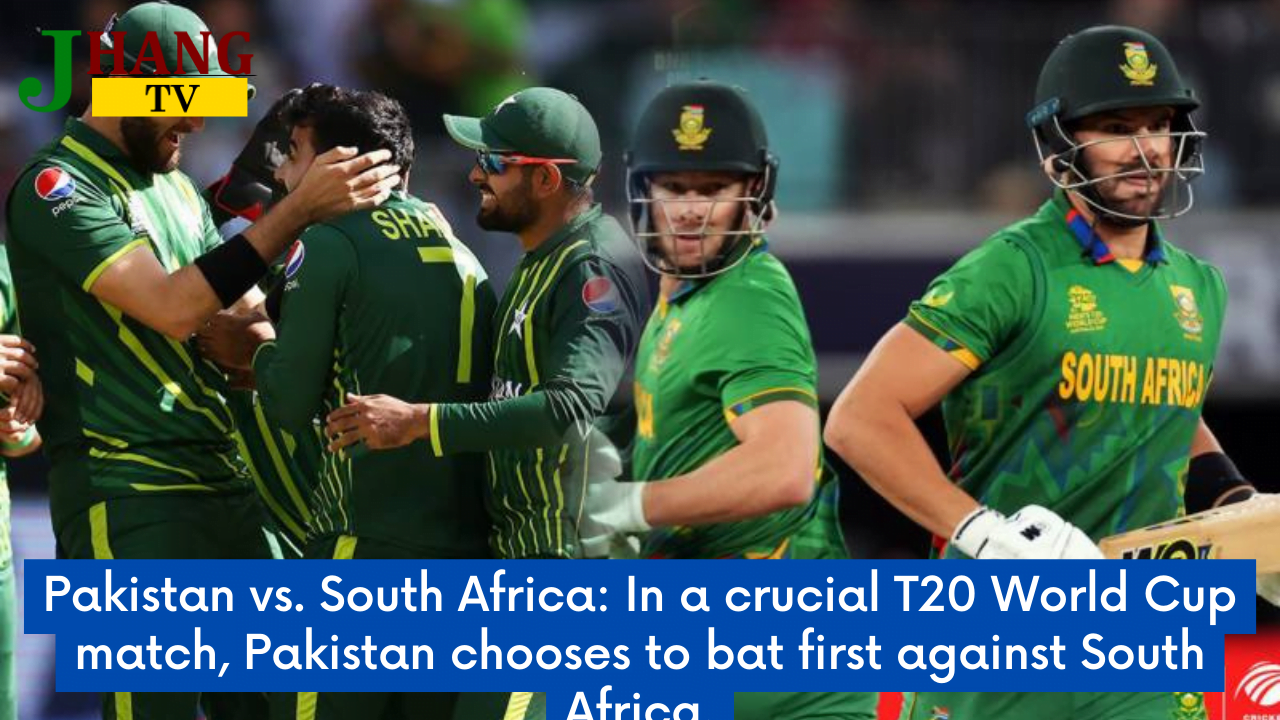 Pakistan vs. South Africa: In a crucial T20 World Cup match, Pakistan chooses to bat first against South Africa.