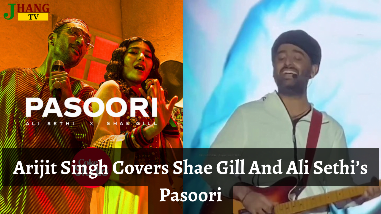 Arijit Singh Covers Shae Gill And Ali Sethi’s Pasoori