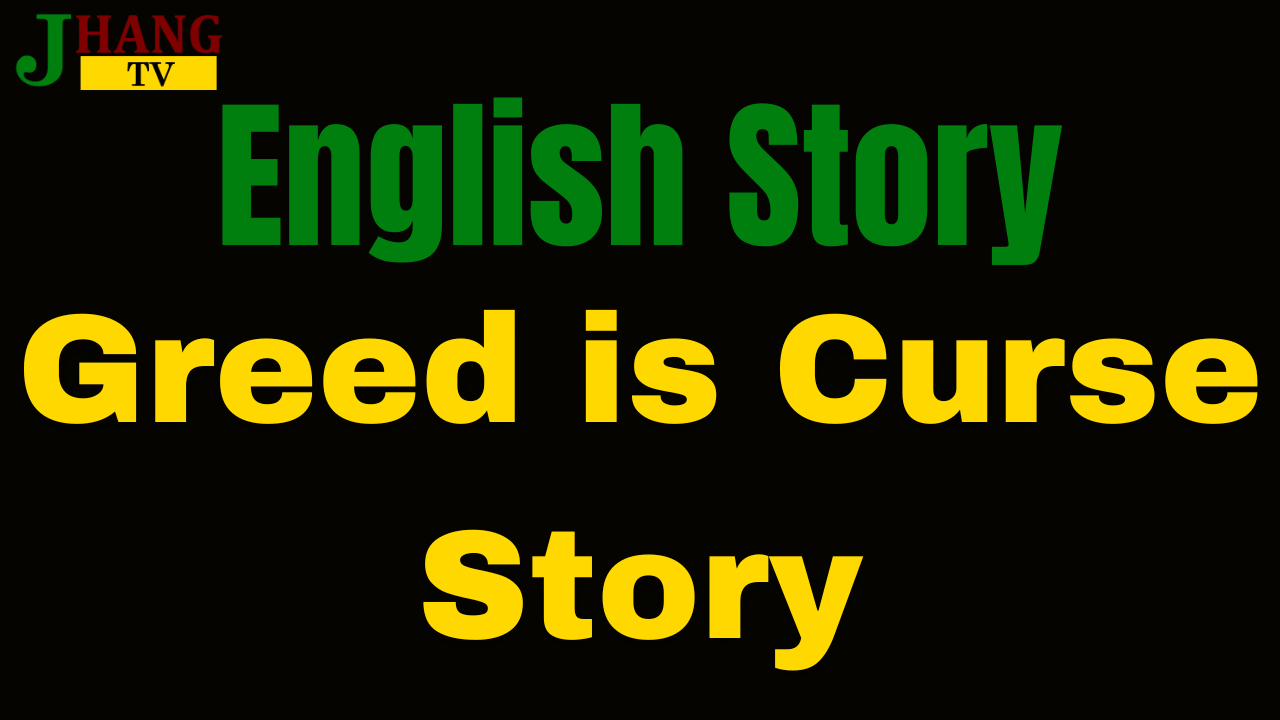 Greed is Curse Story in English - English Short Stories for 11th, 12th Class