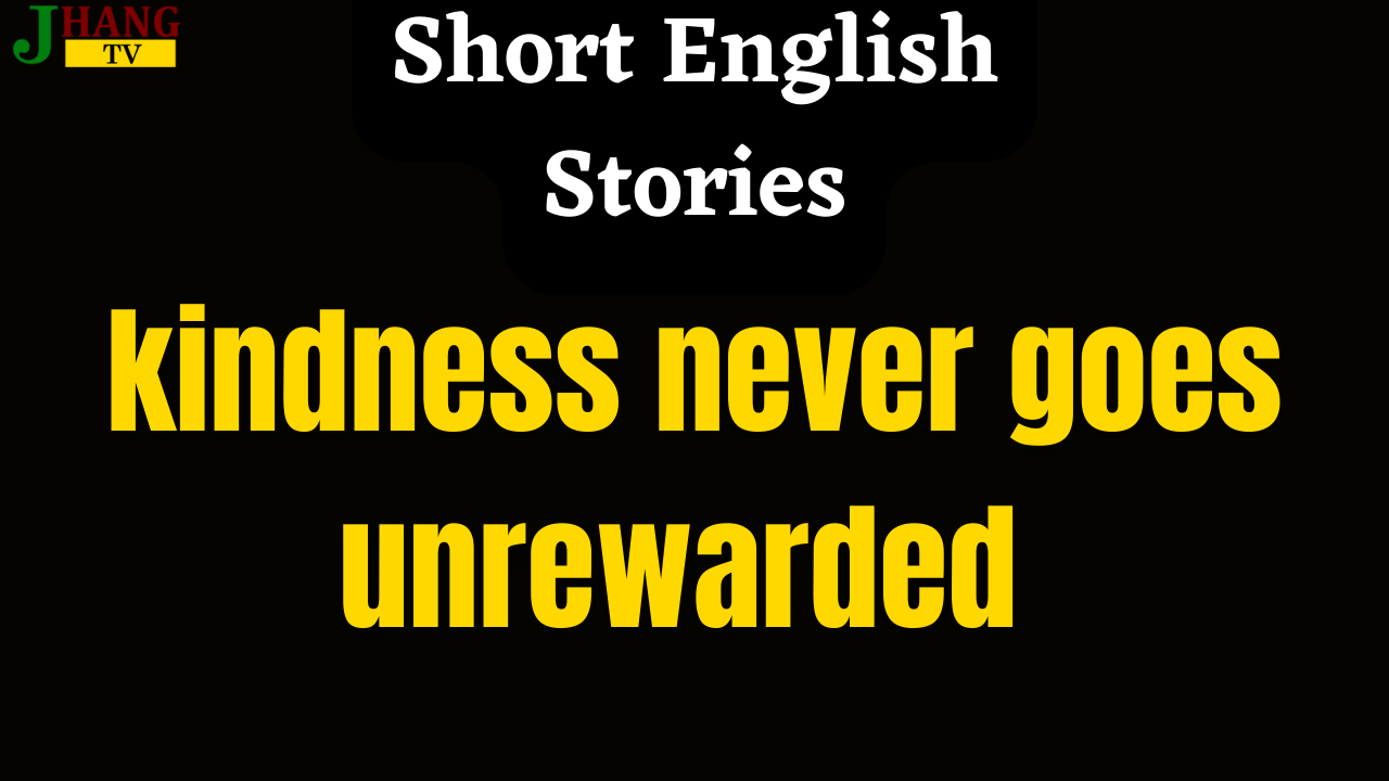 kindness never goes unrewarded short story for class 7