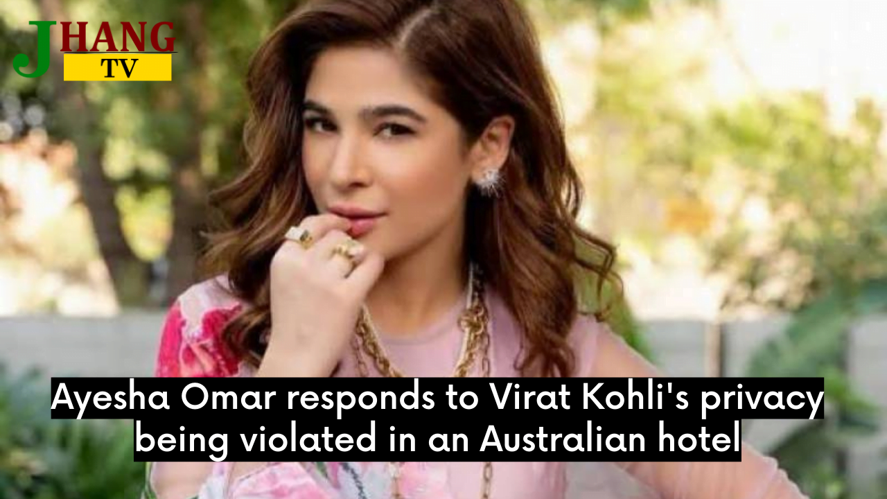 Ayesha Omar responds to Virat Kohli's privacy being violated in an Australian hotel