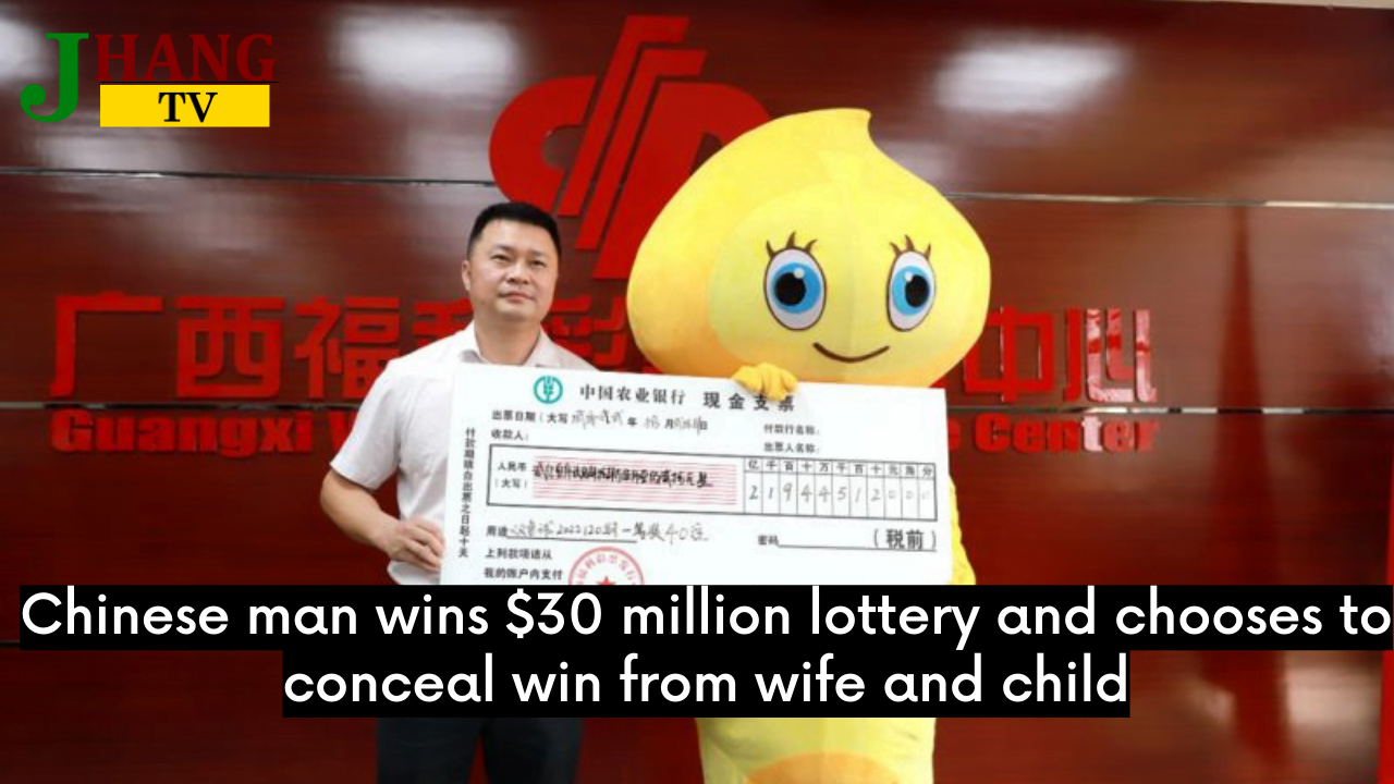Chinese man wins $30 million lottery and chooses to conceal win from wife and child