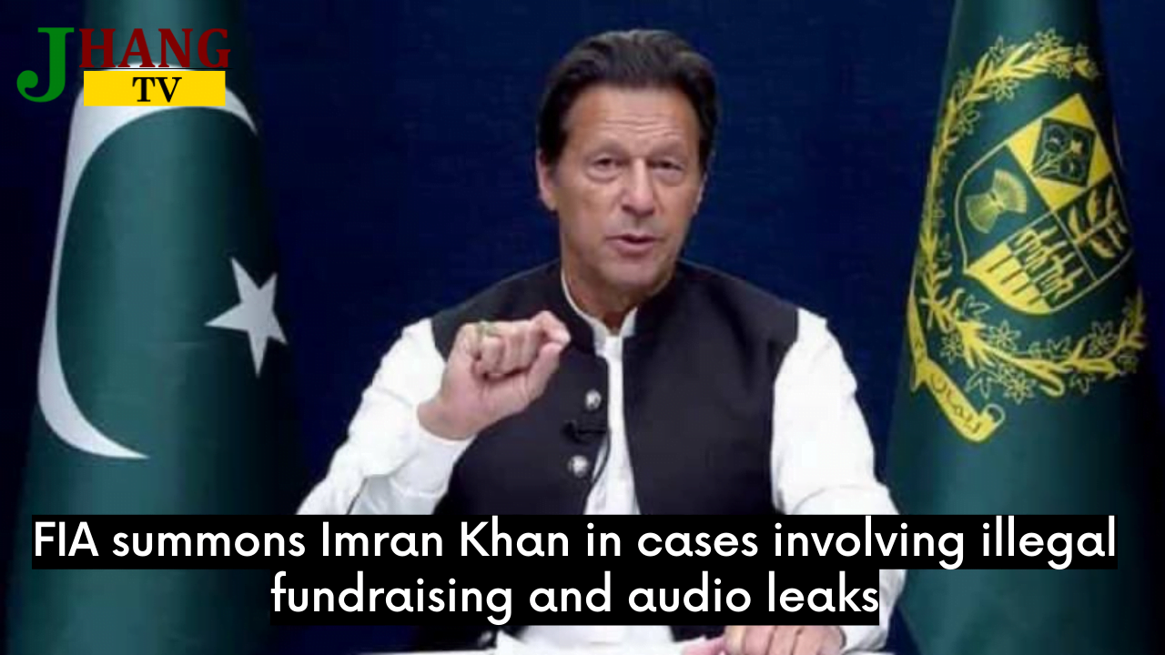 FIA summons Imran Khan in cases involving illegal fundraising and audio leaks