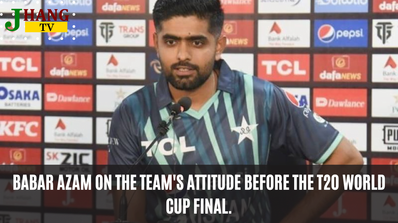 Babar Azam on the team's attitude before the T20 World Cup final.