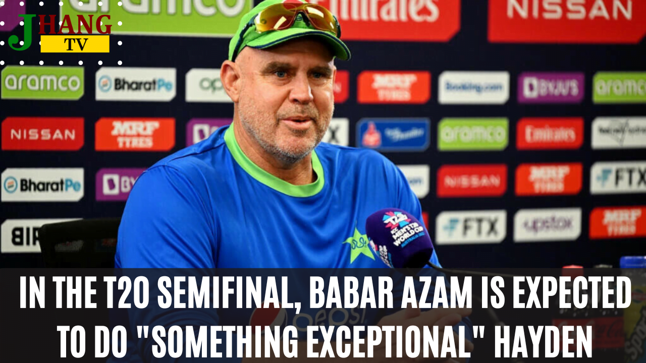 In the T20 semifinal, Babar Azam is expected to do "something exceptional" Hayden