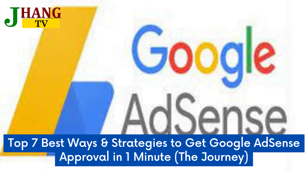 Top 7 Best Ways & Strategies to Get Google AdSense Approval in 1 Minute (The Journey)