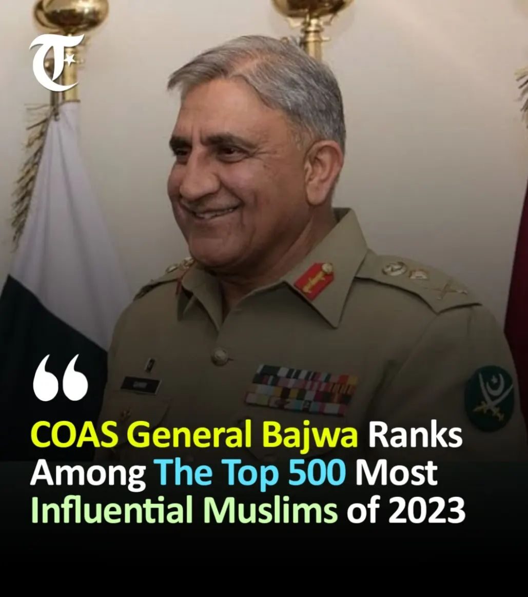 Army Chief General Qamar Javed Bajwa among the 2023 World’s 500 Most Influential Muslims.