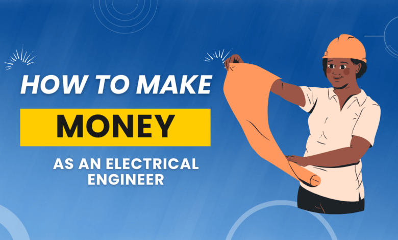 How to Make Money as An Electrical Engineer