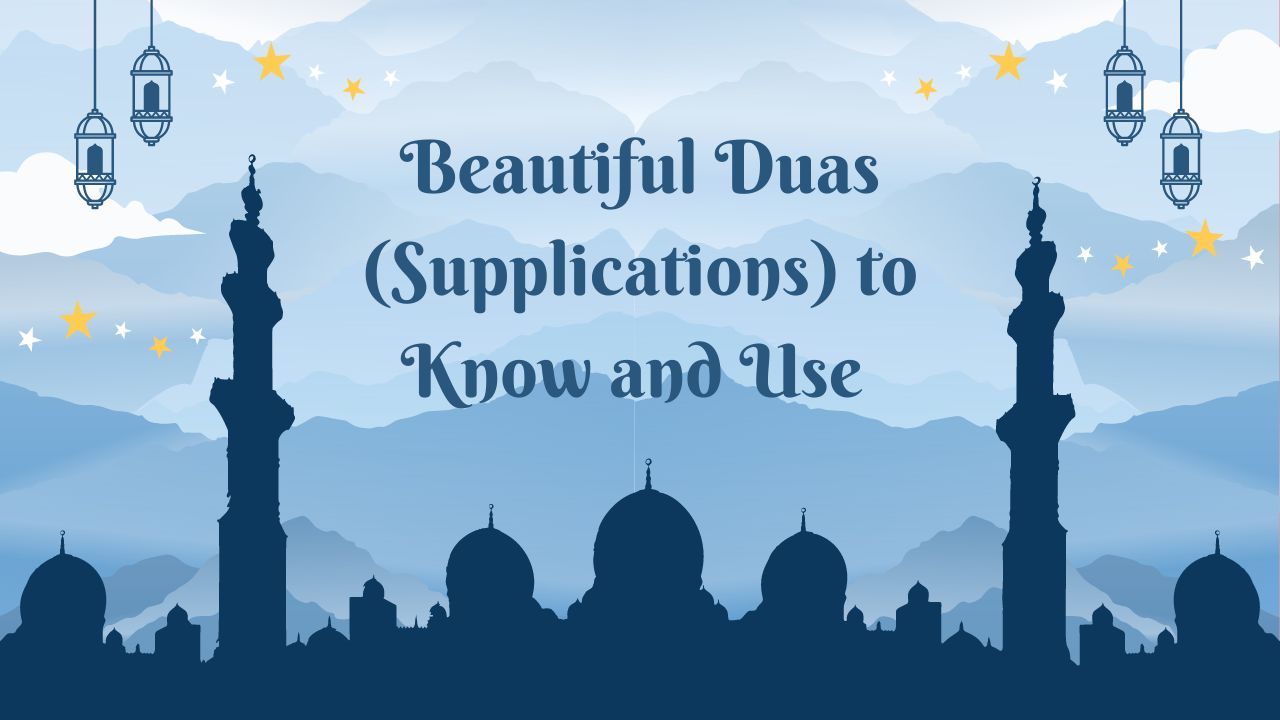 Beautiful Duas (Supplications) to Know and Use 