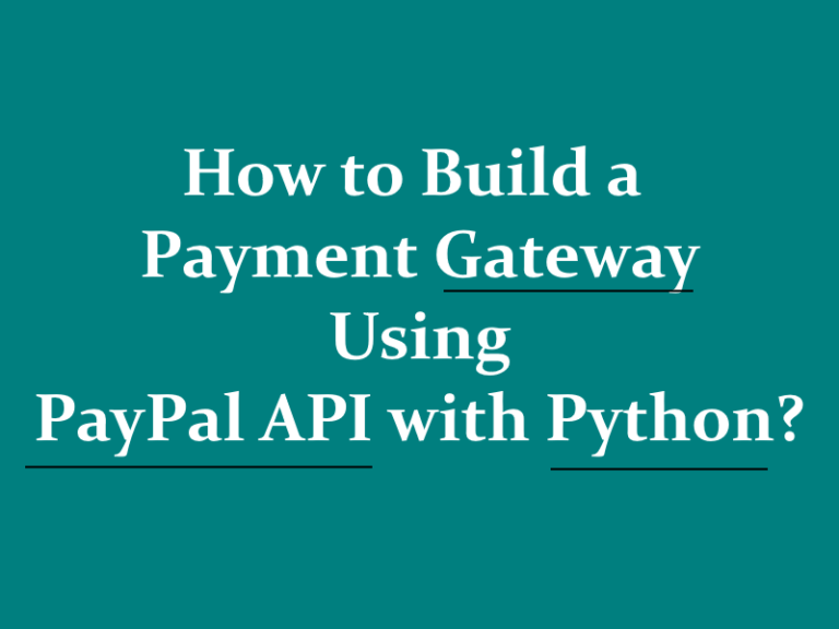 How to Build a Payment Gateway Using PayPal API with Python?