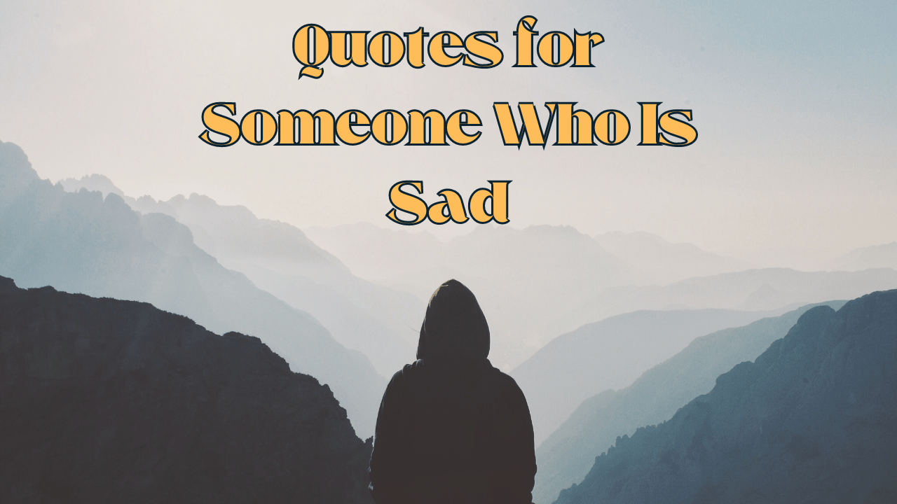 Quotes for Someone Who Is Sad