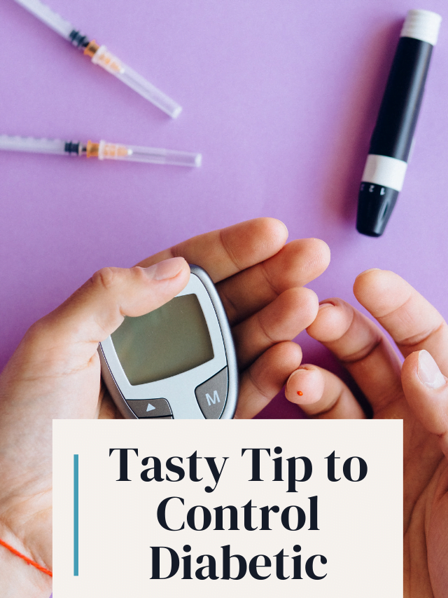 Tasty Tip to Control Diabetic